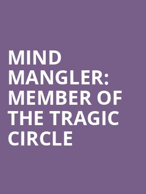 Mind Mangler: Member of the Tragic Circle at Apollo Theatre